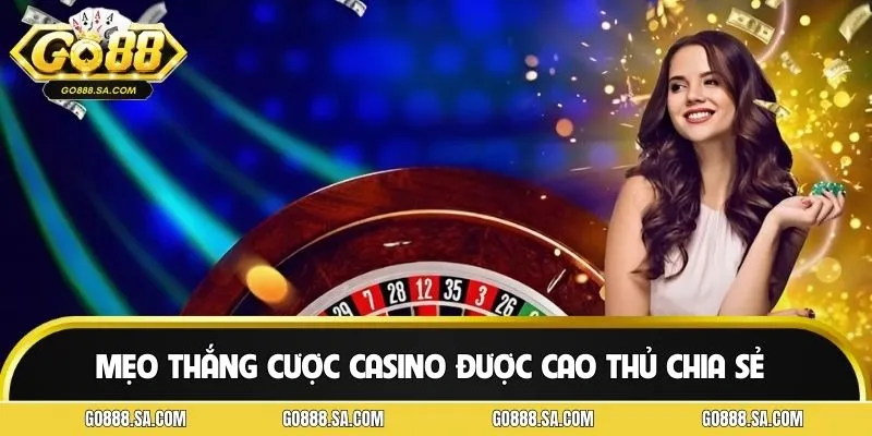 Áp dụng mẹo thắng cược casino từ cao thủ lâu năm