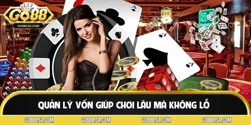 Giữ vốn vững vàng để duy trì cuộc chơi hiệu quả