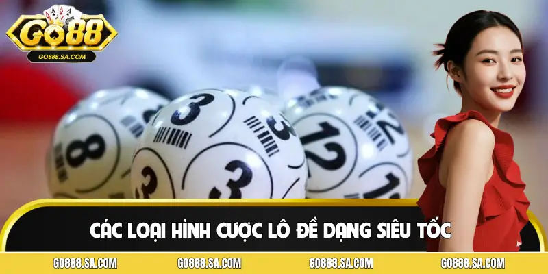 Các loại hình cược lô siêu tốc đa dạng không nhàm chán