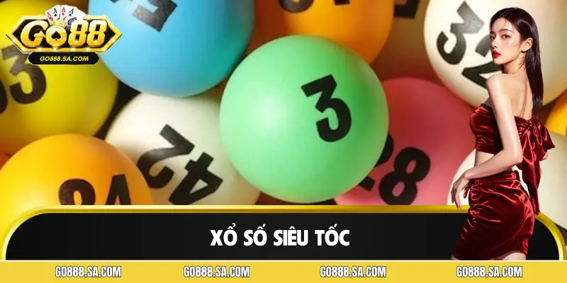 Xổ Số Siêu Tốc | Cược Trong 1 Phút, Kết Quả Có Ngay